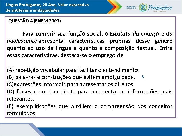 Língua Portuguesa, 2º Ano, Valor expressivo de antíteses e ambiguidades QUESTÃO 4 (ENEM 2003)