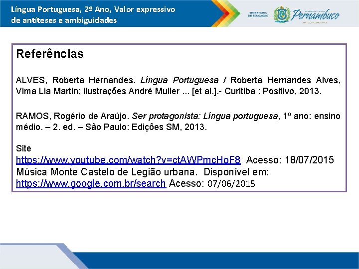 Língua Portuguesa, 2º Ano, Valor expressivo de antíteses e ambiguidades Referências ALVES, Roberta Hernandes.