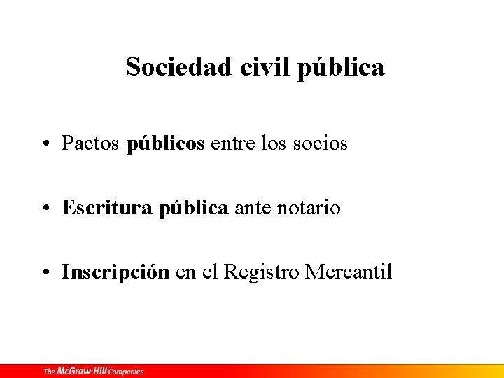 Sociedad civil pública • Pactos públicos entre los socios • Escritura pública ante notario