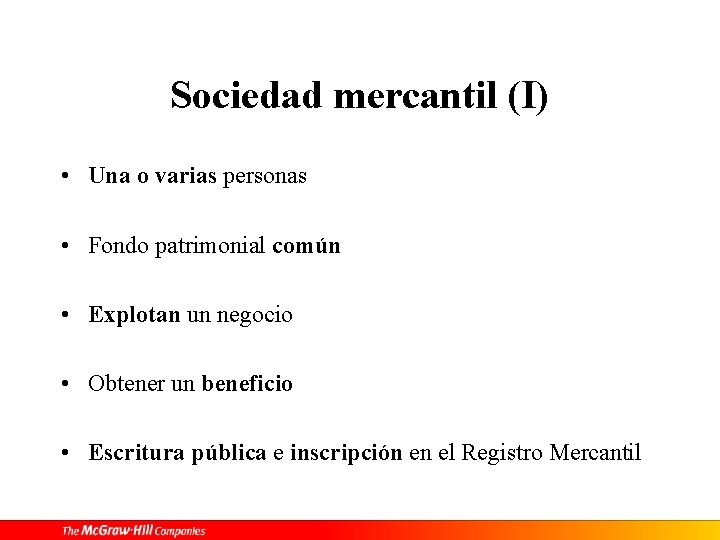 Sociedad mercantil (I) • Una o varias personas • Fondo patrimonial común • Explotan