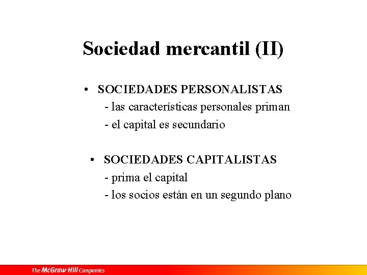 Sociedad mercantil (II) • SOCIEDADES PERSONALISTAS - las características personales priman - el capital