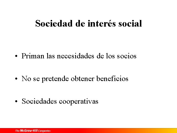 Sociedad de interés social • Priman las necesidades de los socios • No se