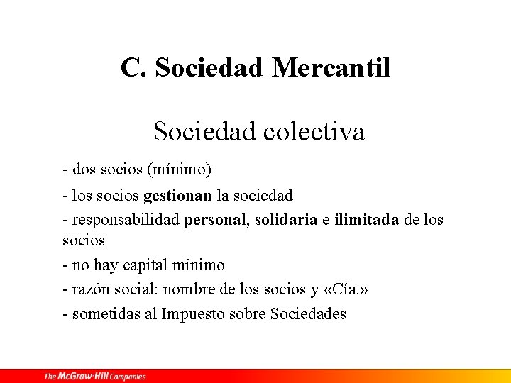 C. Sociedad Mercantil Sociedad colectiva - dos socios (mínimo) - los socios gestionan la