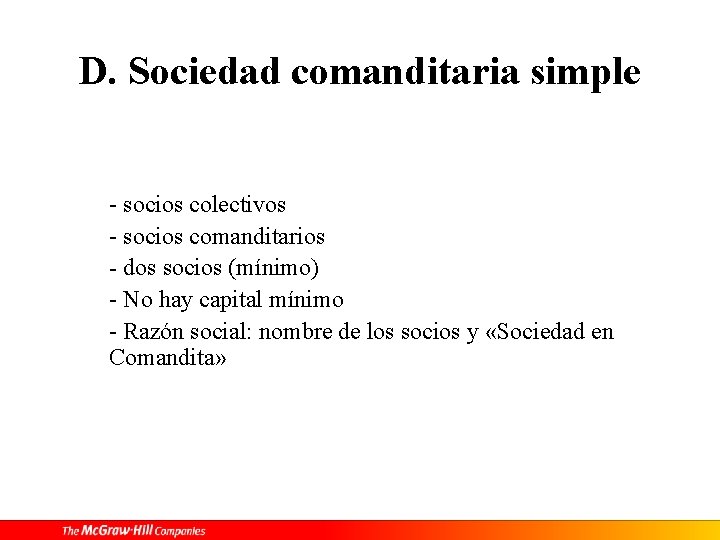 D. Sociedad comanditaria simple - socios colectivos - socios comanditarios - dos socios (mínimo)