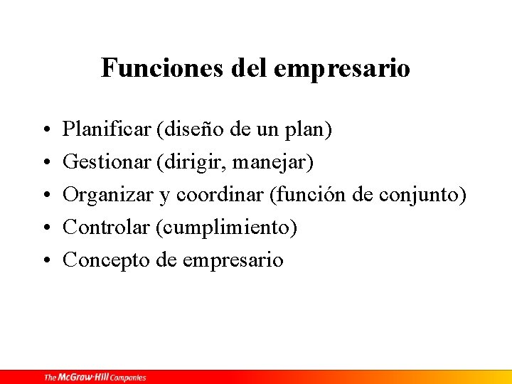 Funciones del empresario • • • Planificar (diseño de un plan) Gestionar (dirigir, manejar)