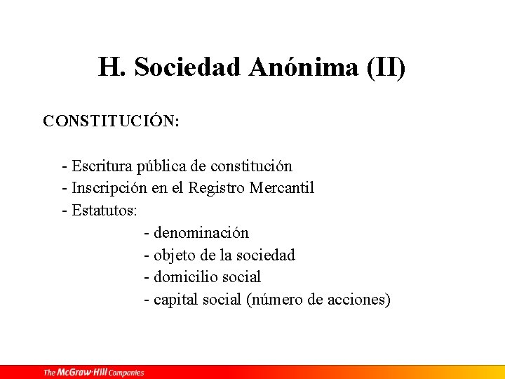 H. Sociedad Anónima (II) CONSTITUCIÓN: - Escritura pública de constitución - Inscripción en el
