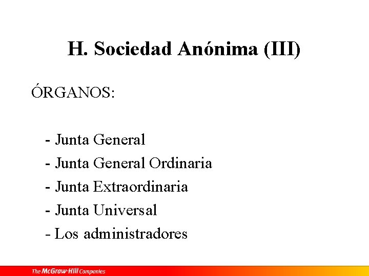 H. Sociedad Anónima (III) ÓRGANOS: - Junta General Ordinaria - Junta Extraordinaria - Junta