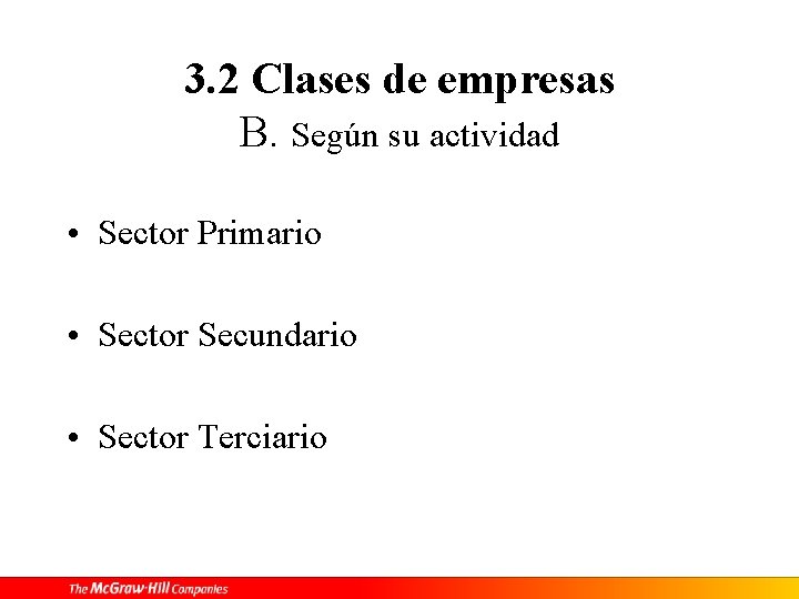 3. 2 Clases de empresas B. Según su actividad • Sector Primario • Sector