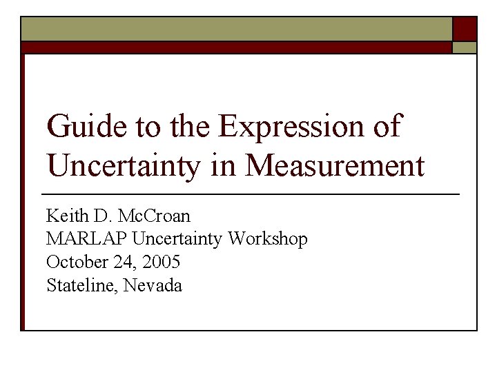 Guide to the Expression of Uncertainty in Measurement Keith D. Mc. Croan MARLAP Uncertainty