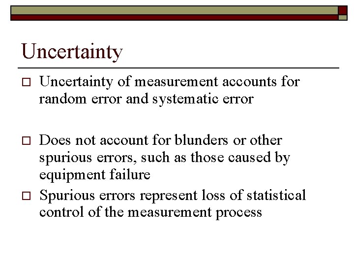 Uncertainty of measurement accounts for random error and systematic error o Does not account