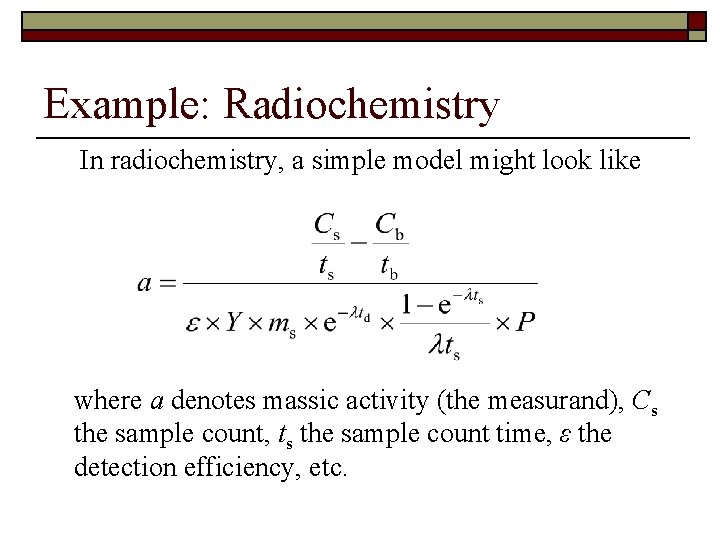 Example: Radiochemistry In radiochemistry, a simple model might look like where a denotes massic