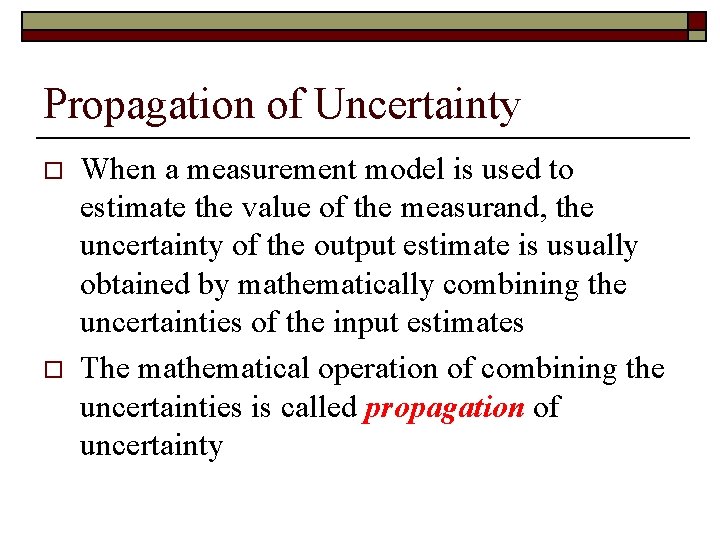 Propagation of Uncertainty o o When a measurement model is used to estimate the
