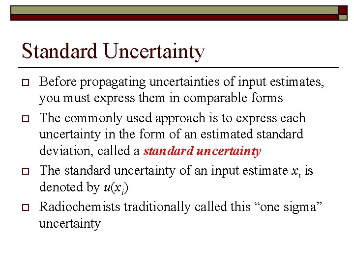 Standard Uncertainty o o Before propagating uncertainties of input estimates, you must express them