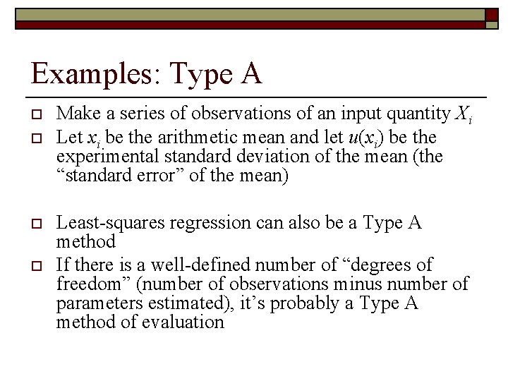 Examples: Type A o o Make a series of observations of an input quantity