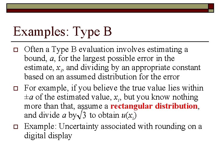 Examples: Type B o o o Often a Type B evaluation involves estimating a