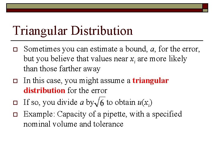 Triangular Distribution o o Sometimes you can estimate a bound, a, for the error,