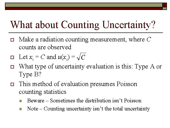 What about Counting Uncertainty? o o Make a radiation counting measurement, where C counts