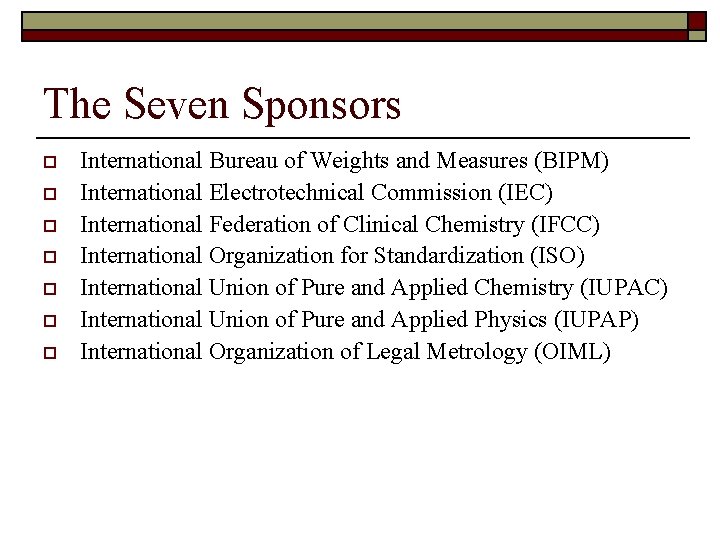The Seven Sponsors o o o o International Bureau of Weights and Measures (BIPM)