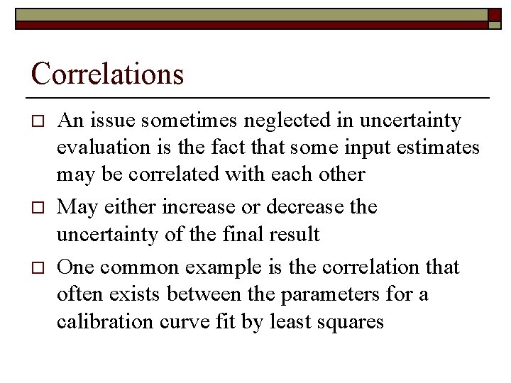 Correlations o o o An issue sometimes neglected in uncertainty evaluation is the fact