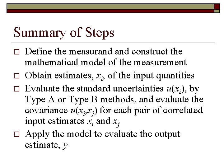 Summary of Steps o o Define the measurand construct the mathematical model of the