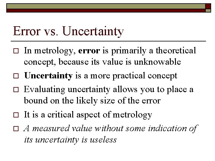 Error vs. Uncertainty o o o In metrology, error is primarily a theoretical concept,