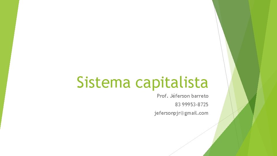 Sistema capitalista Prof. Jéferson barreto 83 99953 -8725 jefersonpjr@gmail. com 
