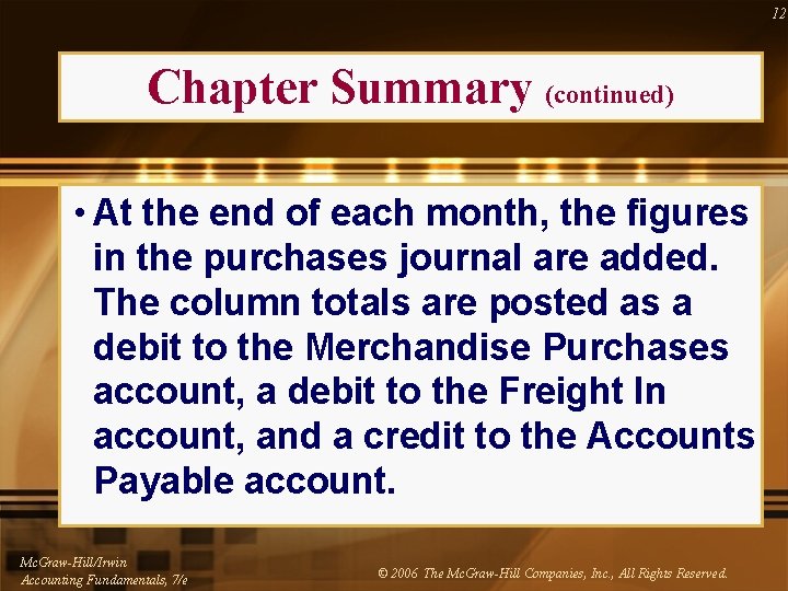 12 Chapter Summary (continued) • At the end of each month, the figures in