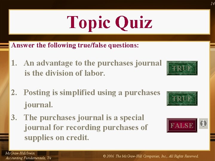 14 Topic Quiz Answer the following true/false questions: 1. An advantage to the purchases