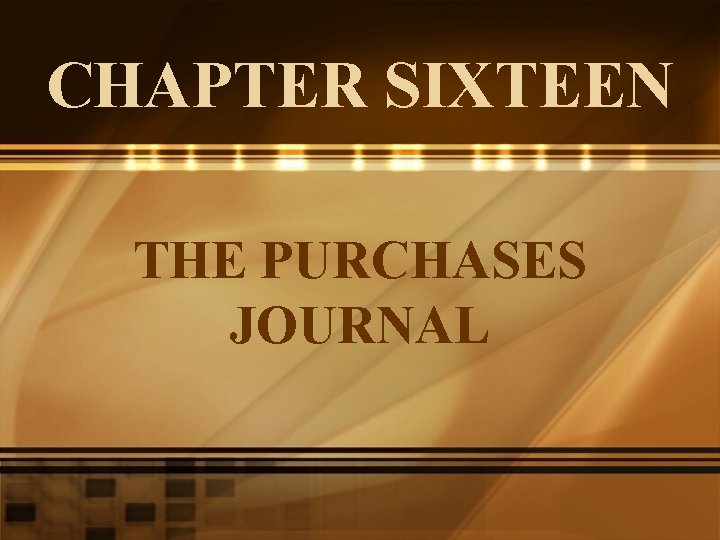 CHAPTER SIXTEEN THE PURCHASES JOURNAL 