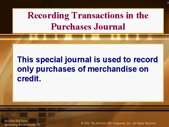 4 Recording Transactions in the Purchases Journal This special journal is used to record