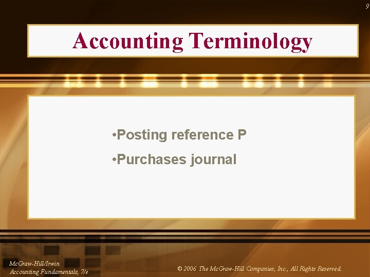 9 Accounting Terminology • Posting reference P • Purchases journal Mc. Graw-Hill/Irwin Accounting Fundamentals,