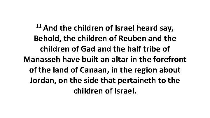 11 And the children of Israel heard say, Behold, the children of Reuben and