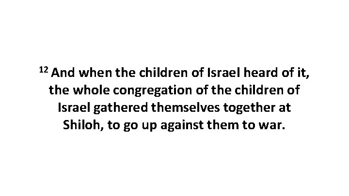 12 And when the children of Israel heard of it, the whole congregation of