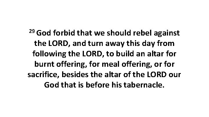 29 God forbid that we should rebel against the LORD, and turn away this