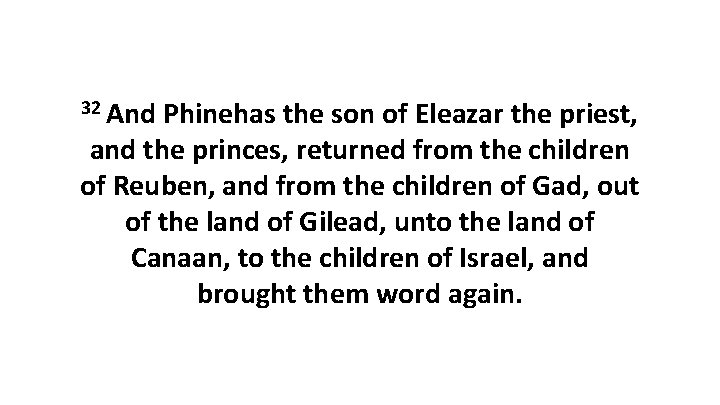 32 And Phinehas the son of Eleazar the priest, and the princes, returned from