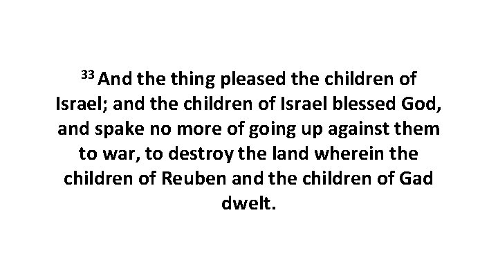 33 And the thing pleased the children of Israel; and the children of Israel