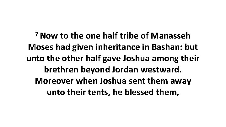 7 Now to the one half tribe of Manasseh Moses had given inheritance in