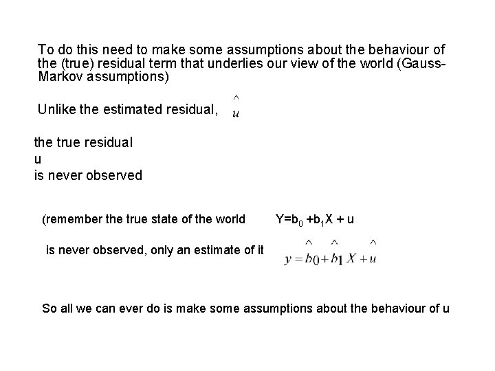 To do this need to make some assumptions about the behaviour of the (true)