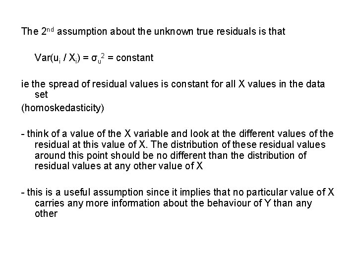 The 2 nd assumption about the unknown true residuals is that Var(ui / Xi)