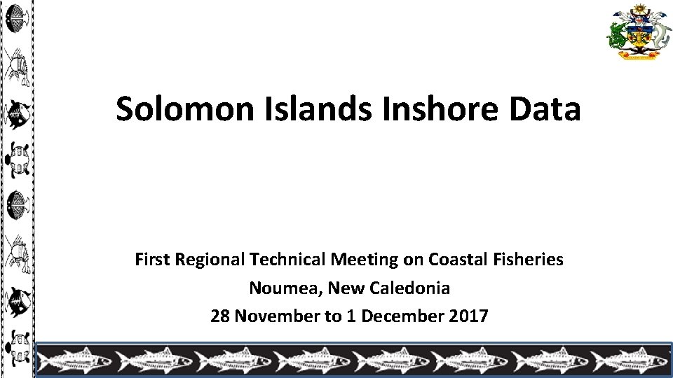 Solomon Islands Inshore Data First Regional Technical Meeting on Coastal Fisheries Noumea, New Caledonia
