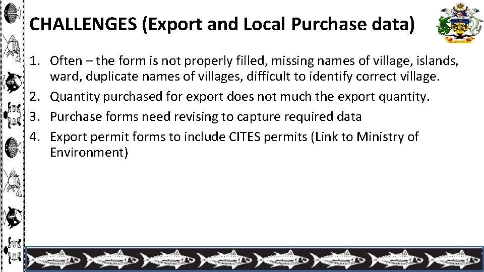 CHALLENGES (Export and Local Purchase data) 1. Often – the form is not properly