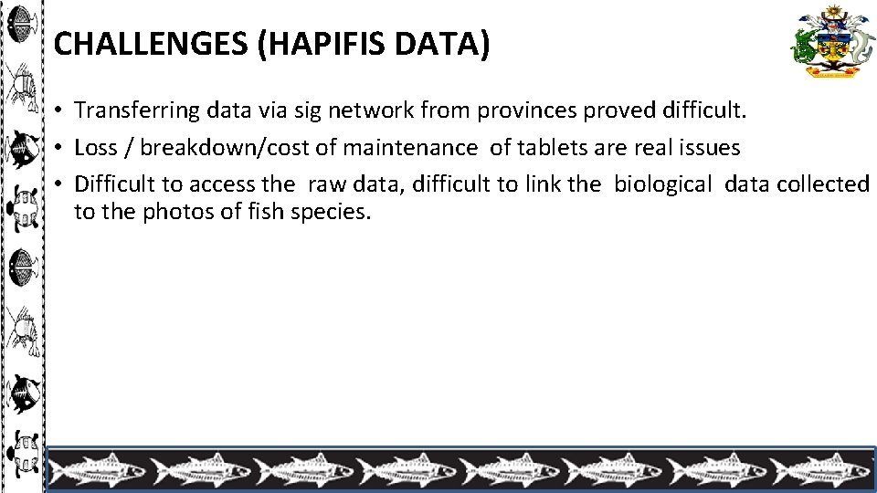 CHALLENGES (HAPIFIS DATA) • Transferring data via sig network from provinces proved difficult. •