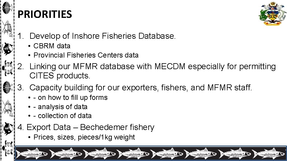 PRIORITIES 1. Develop of Inshore Fisheries Database. • CBRM data • Provincial Fisheries Centers