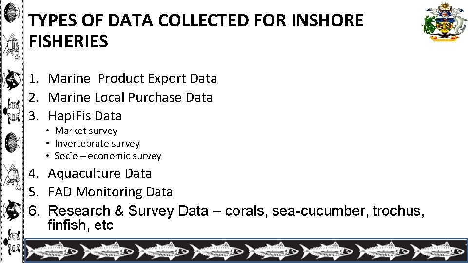 TYPES OF DATA COLLECTED FOR INSHORE FISHERIES 1. Marine Product Export Data 2. Marine