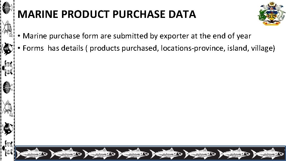 MARINE PRODUCT PURCHASE DATA • Marine purchase form are submitted by exporter at the
