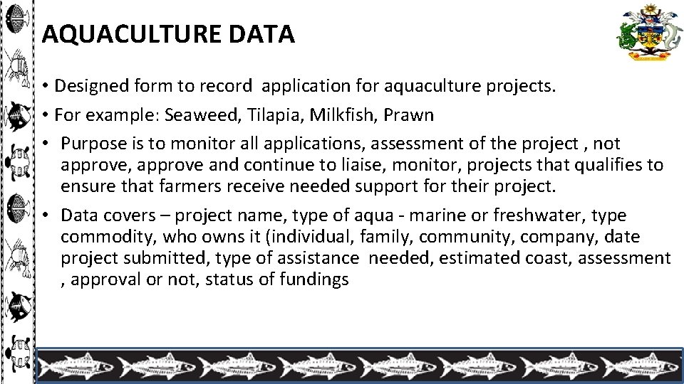 AQUACULTURE DATA • Designed form to record application for aquaculture projects. • For example: