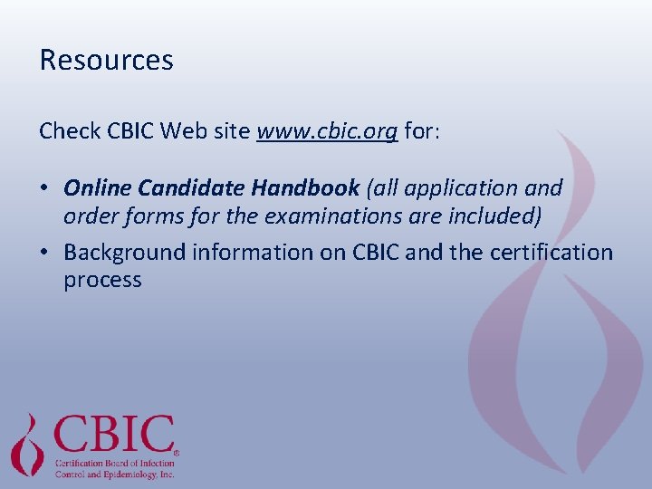 Resources Check CBIC Web site www. cbic. org for: • Online Candidate Handbook (all