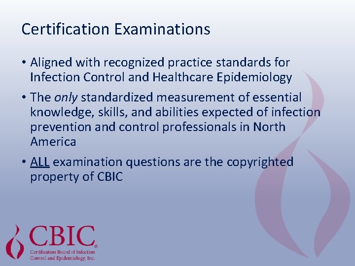 Certification Examinations • Aligned with recognized practice standards for Infection Control and Healthcare Epidemiology