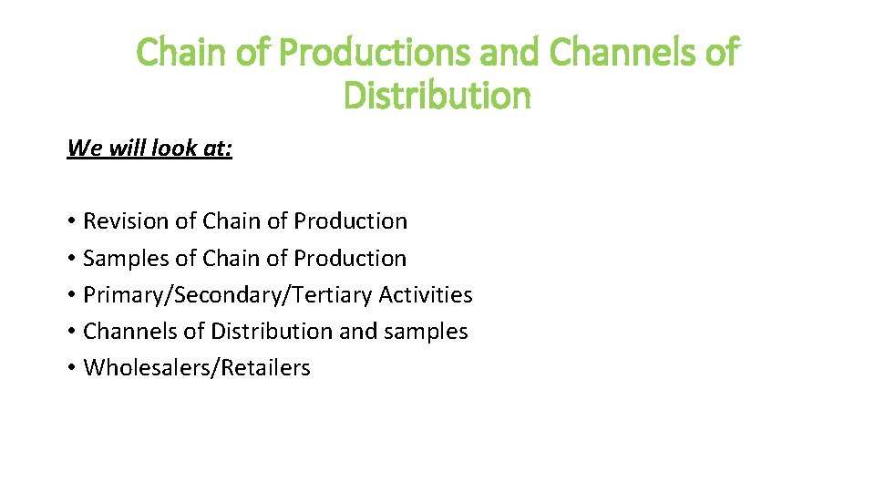 Chain of Productions and Channels of Distribution We will look at: • Revision of