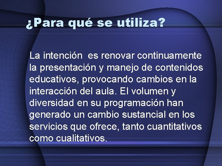 ¿Para qué se utiliza? La intención es renovar continuamente la presentación y manejo de ¿Para qué se utiliza? La intención es renovar continuamente la presentación y manejo de